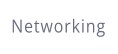 Networking